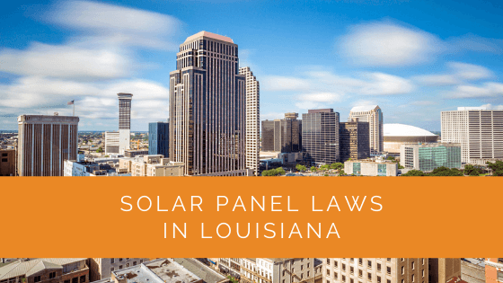 Solar Panel Laws in Louisiana