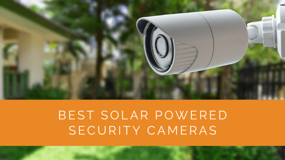 Best Solar Powered Security Cameras