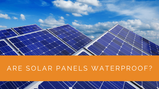 Are Solar Panels Waterproof