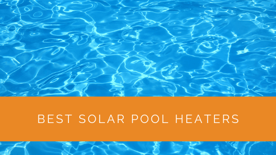Best Solar Pool Heaters