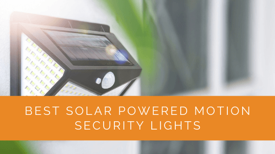 Best Solar Powered Motion Security, What Is The Best Solar Powered Security Light