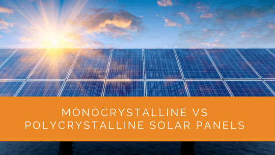 Monocrystalline Vs Polycrystalline Solar Panels
