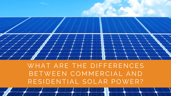 What Are the Differences Between Commercial and Residential Solar Power