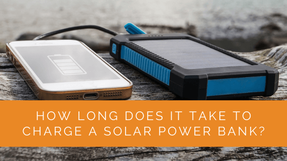 How Long Does It Take to Charge Solar Power Bank? - Solar Panels Network USA