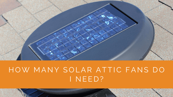 How Many Solar Attic Fans Do I Need