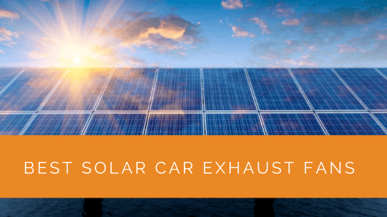 Best Solar Car Exhaust Fans