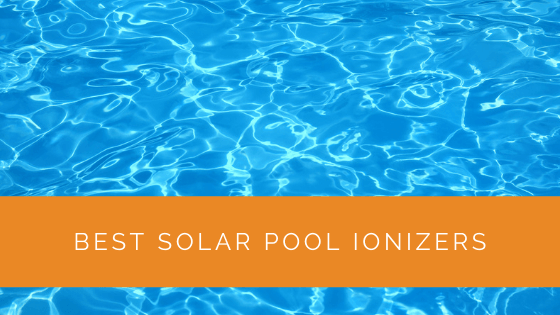Best Solar Pool Ionizers