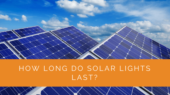 How Long Do Solar Lights Last