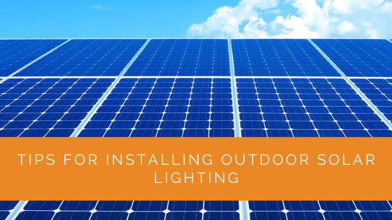 Tips For Installing Outdoor Solar Lighting
