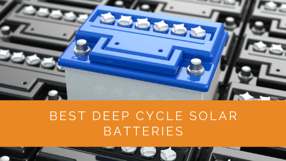 Best Deep Cycle Solar Batteries