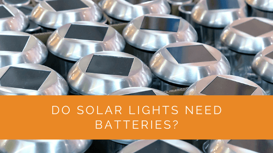 Do Solar Lights Need Batteries