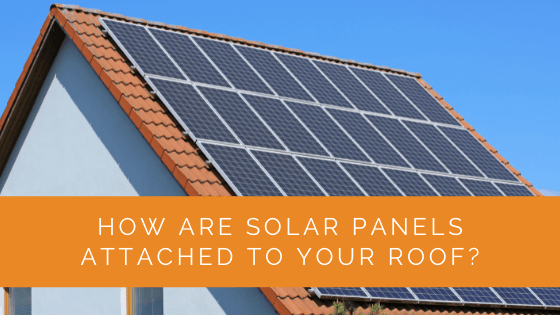 How Are Solar Panels Attached to Your Roof