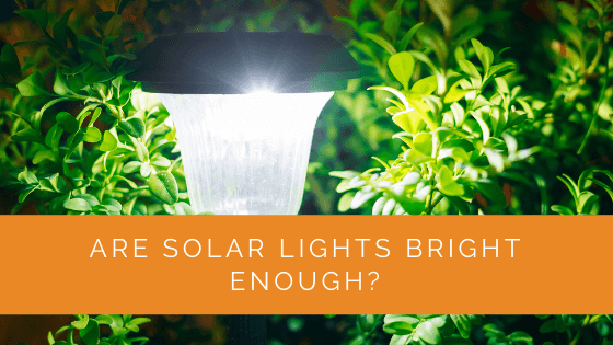Are Solar Lights Bright Enough