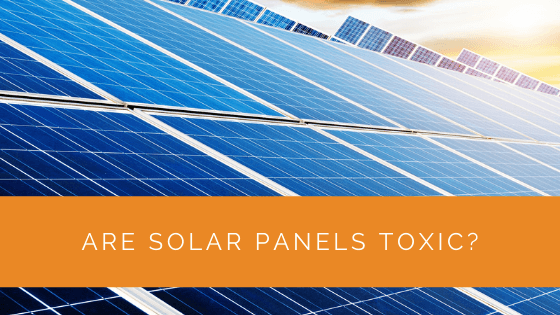 Are Solar Panels Toxic