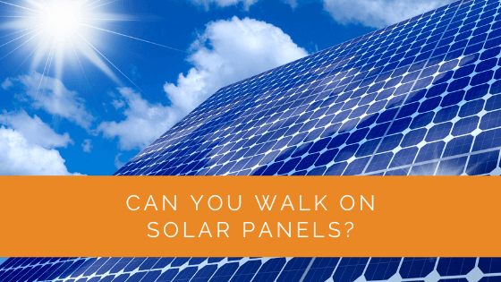 Can You Walk On Solar Panels
