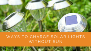 Ways to Charge Solar Lights Without Sun - Alternative Solar Charging ...