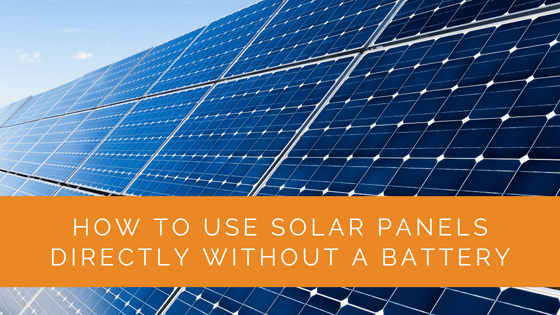 How to Use Solar Panels Directly without A Battery