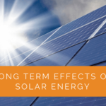 Long Term Effects of Solar Energy