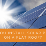Can You Install Solar Panels On a Flat Roof?
