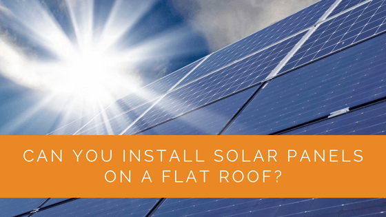 Can You Install Solar Panels On a Flat Roof