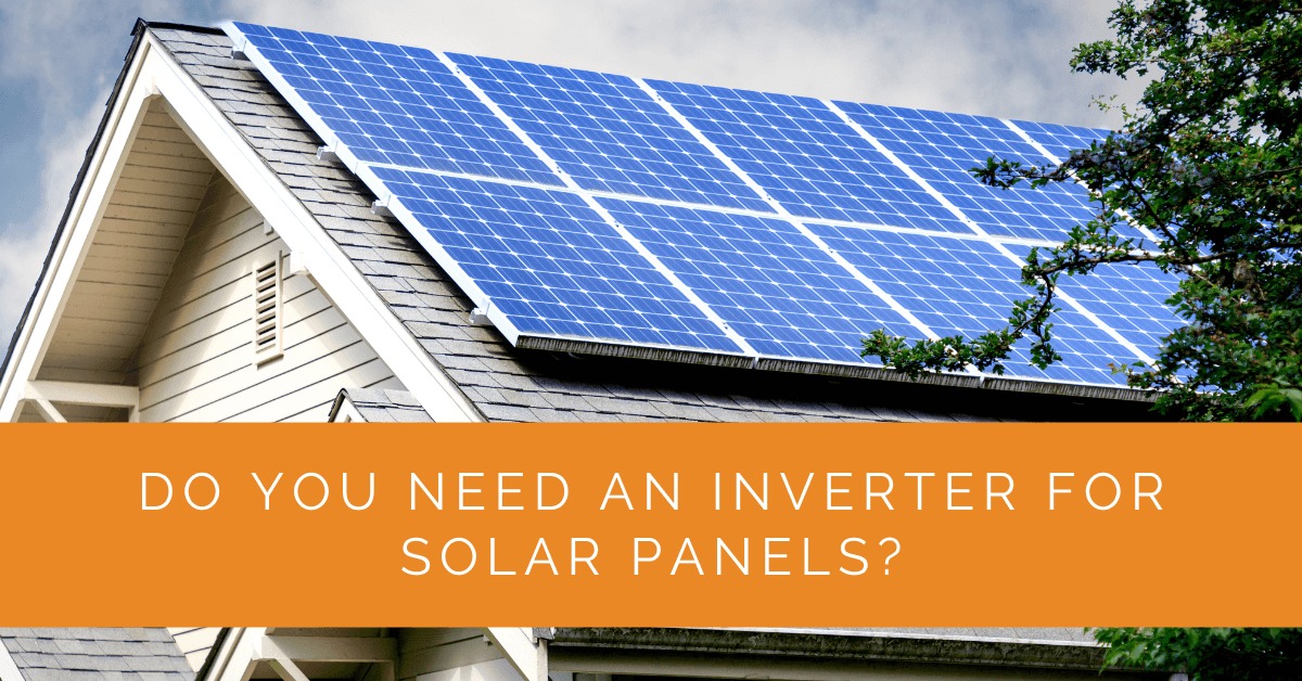 Do You Need an Inverter for Solar Panels