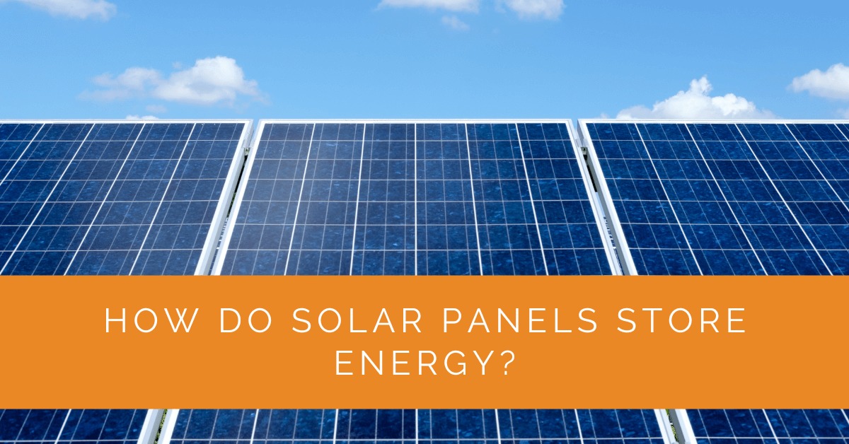 How Do Solar Panels Store Energy