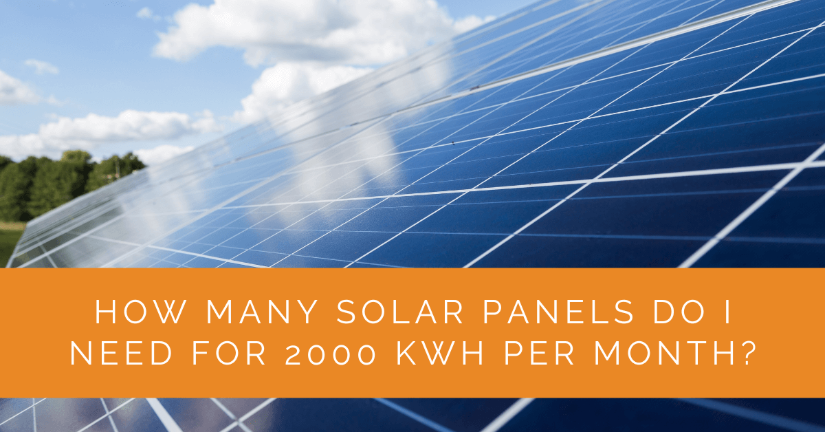 How Many Solar Panels Do I Need for 2000 kWh per Month