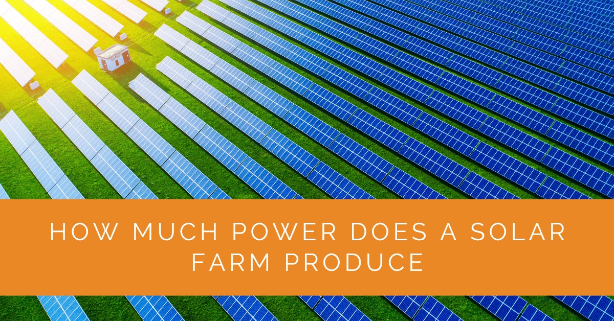 How Much Power Does a Solar Farm Produce