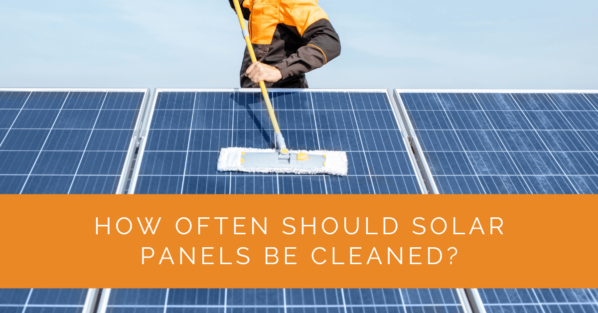 How Often Should Solar Panels Be Cleaned