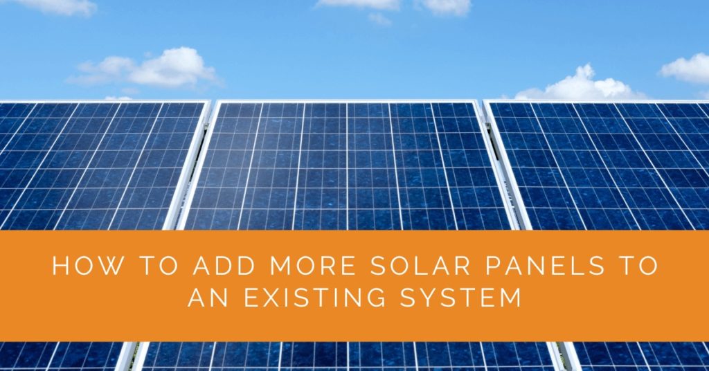 How to Add More Solar Panels to an Existing System - Solar Panels ...