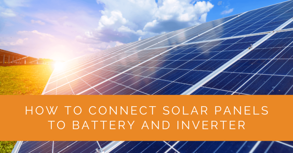 How to Connect Solar Panels to Battery and Inverter Solar Panels Network USA
