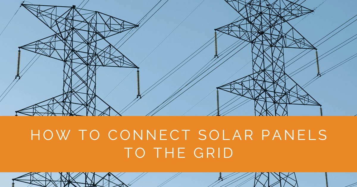 How to Connect Solar Panels to the Grid