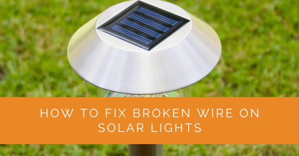 Solar Wire Failure How to Fix a Broken Wire on Solar Lights for 2026 — Step-by-Step ...
