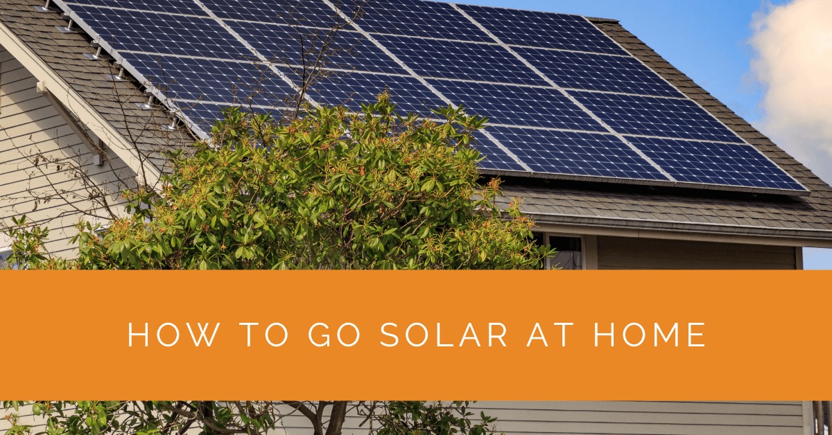 How to Go Solar at Home