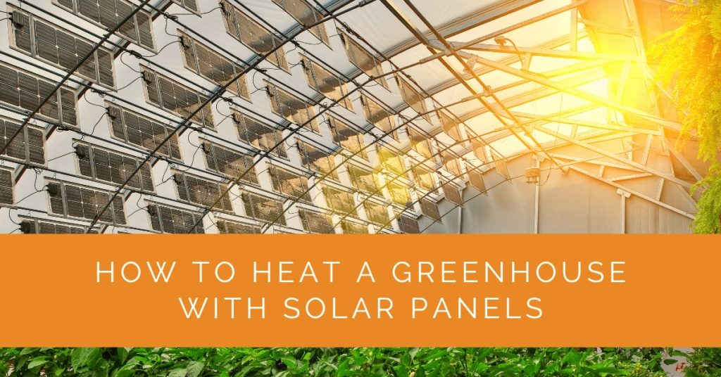 How to Heat a Greenhouse with Solar Panels Solar Panels Network USA