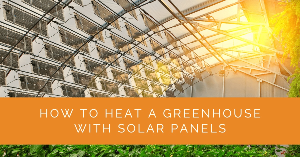 How to Heat a Greenhouse with Solar Panels