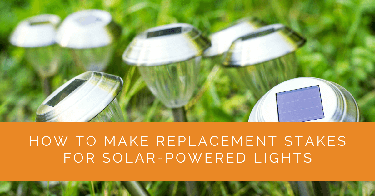 How to Make Replacement Stakes for Solar-Powered Lights