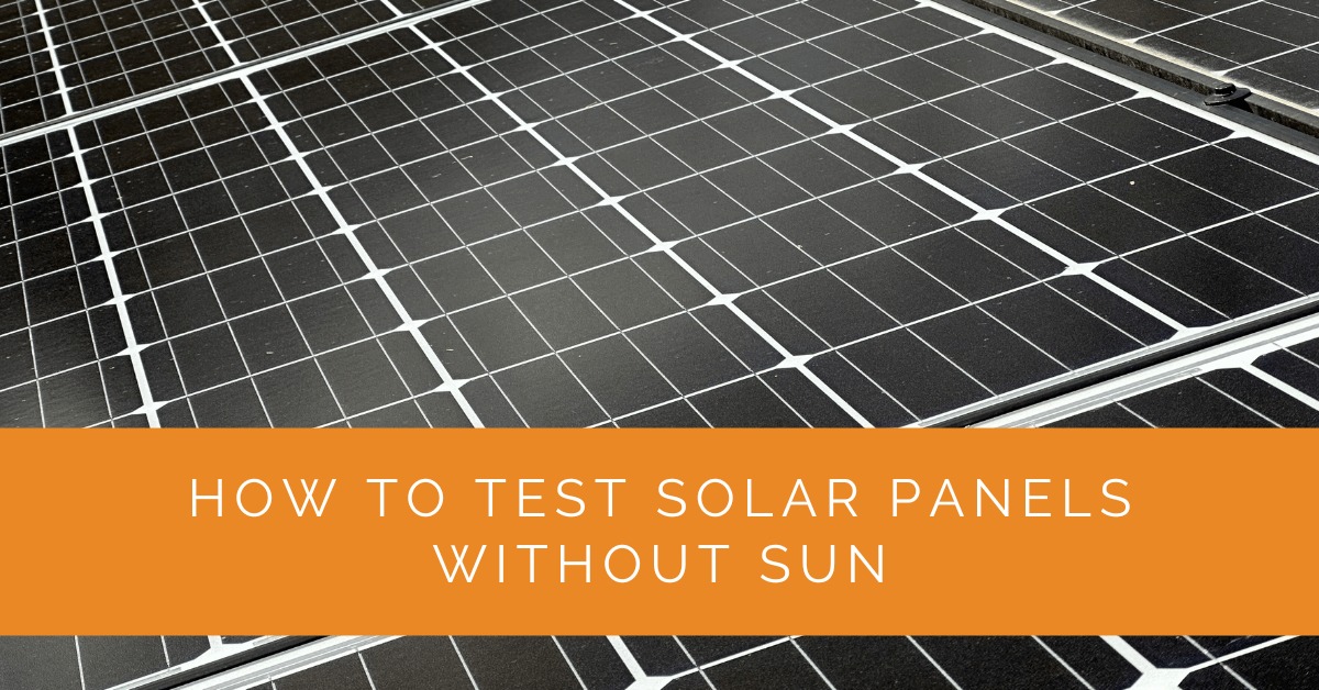 How to Test Solar Panels Without Sun