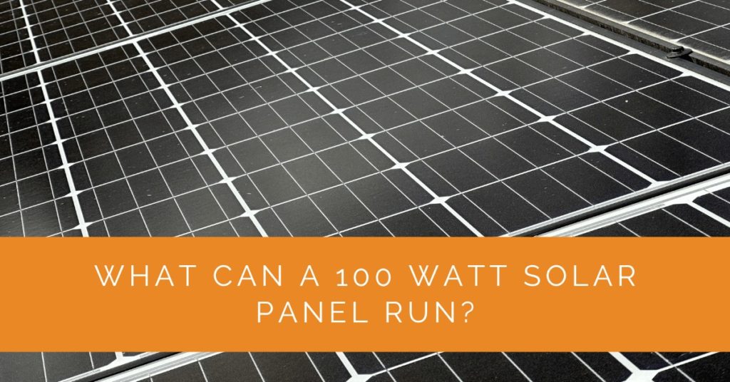 What Can a 100 Watt Solar Panel Run? Solar Panels Network USA