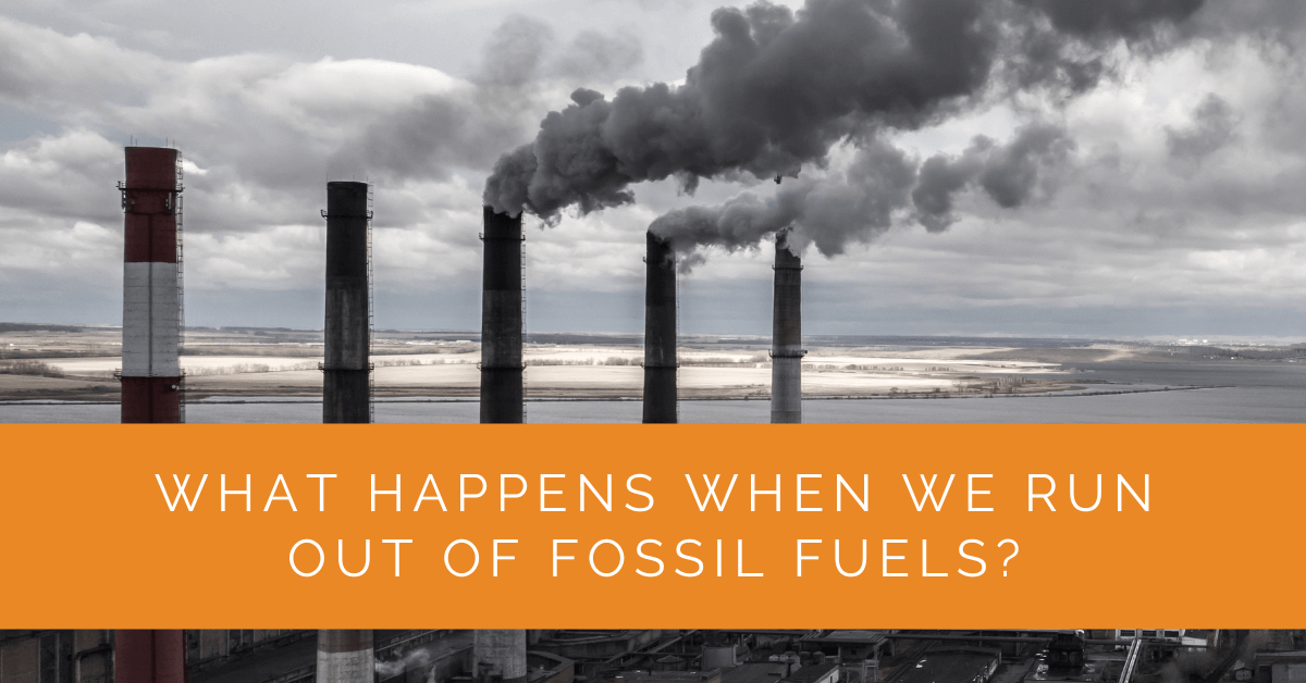 What Happens When We Run Out of Fossil Fuels