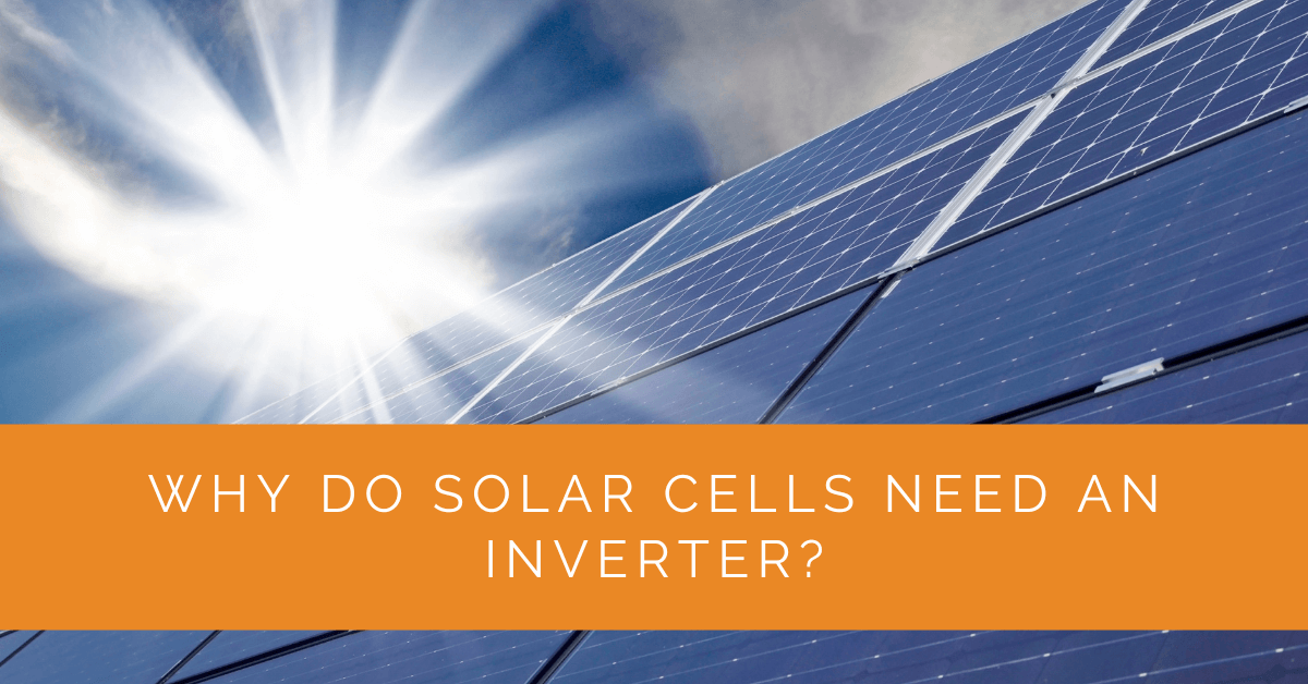 Why Do Solar Cells Need an Inverter