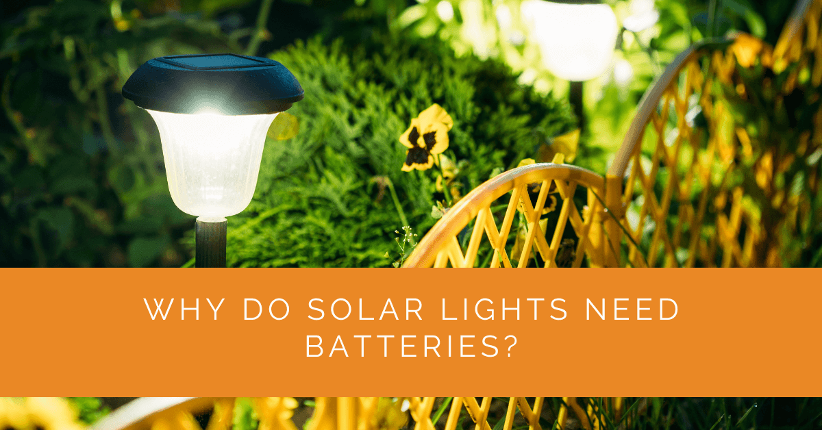 Why Do Solar Lights Need Batteries