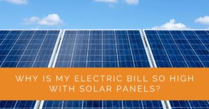 Why Is My Electric Bill So High with Solar Panels? - Solar Panels ...