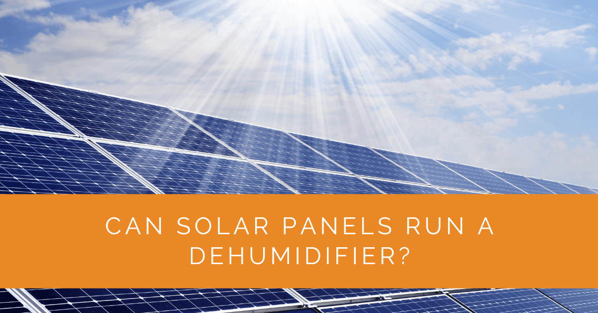 Can Solar Panels Run a Dehumidifier