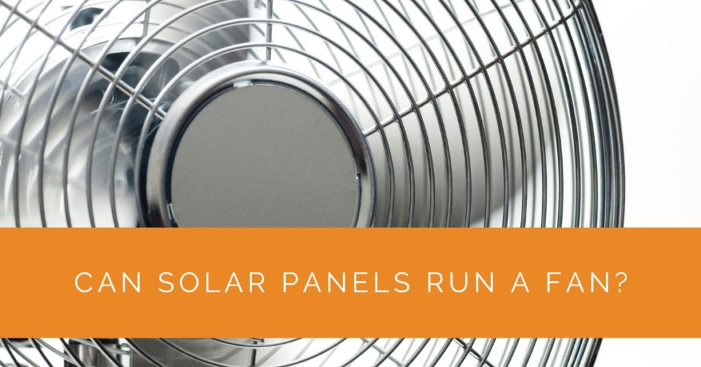 Can Solar Panels Run a Fan? - Solar Panels Network USA