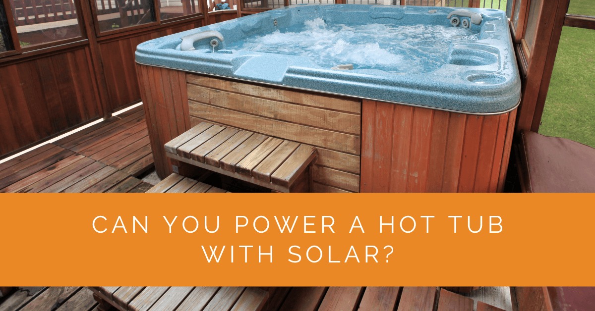 Can You Power a Hot Tub with Solar? Solar Panels Network USA