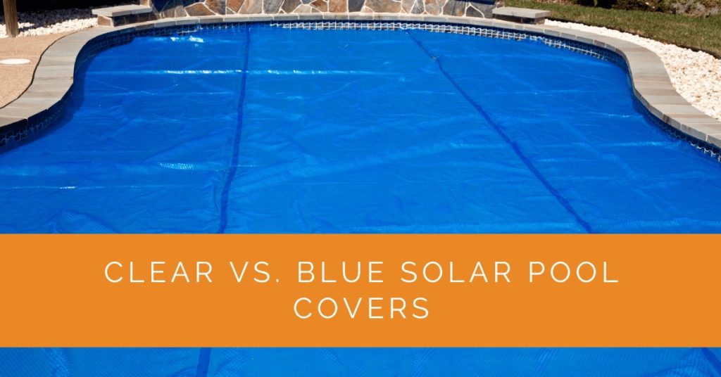 Clear vs. Blue Solar Pool Covers Making the Right Choice Solar