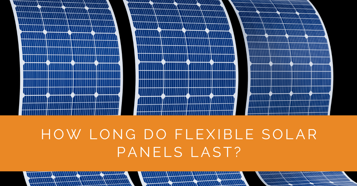 How Long Do Flexible Solar Panels Last