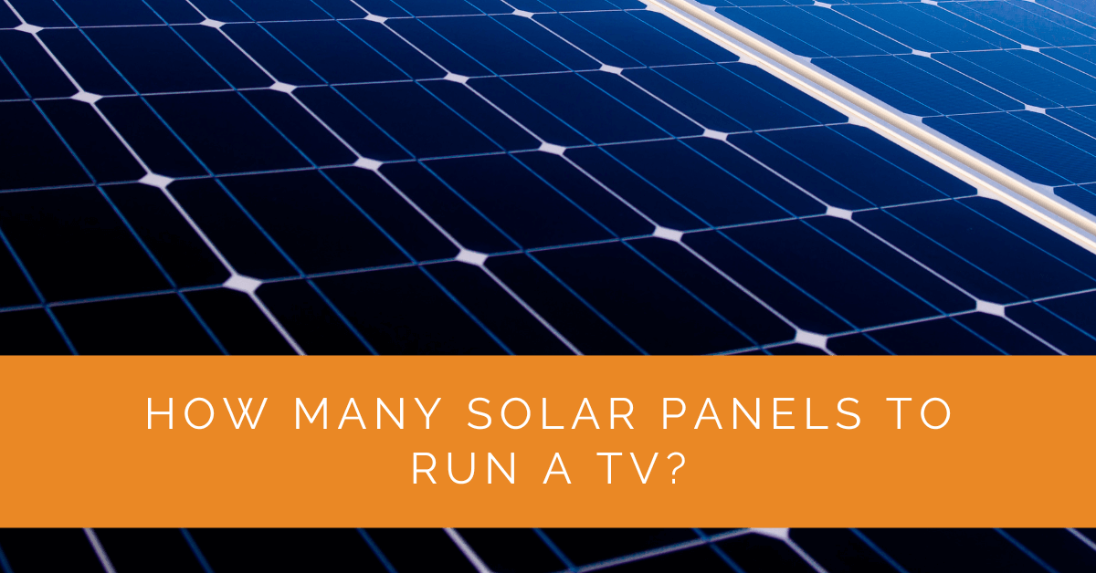 How Many Solar Panels to Run a TV