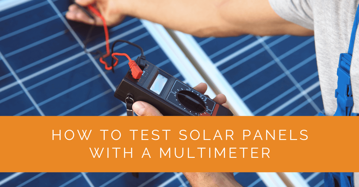 How to Test Solar Panels with a Multimeter